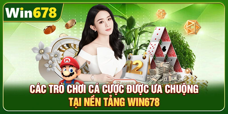 WIN678 | Đường Link Chính Chủ T10/2026, Đăng Ký Nhận +678K 6 Các trò chơi cá cược được ưa chuộng tại nền tảng Win678
