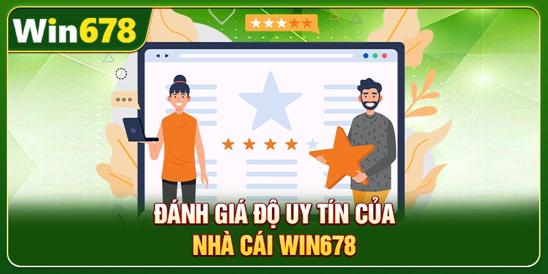 WIN678 | Đường Link Chính Chủ T10/2026, Đăng Ký Nhận +678K 3 Đánh giá độ uy tín của nhà cái Win678