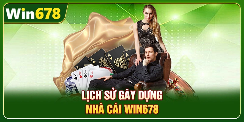 WIN678 | Đường Link Chính Chủ T10/2026, Đăng Ký Nhận +678K 2 Lịch sử gây dựng nhà cái Win678