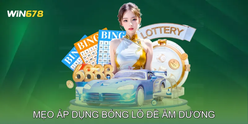 Bóng Lô Đề Âm Dương Cách Kết Hợp Số Nóng Số Lạnh Hợp Lý 4 Mẹo Áp Dụng Bóng Lô Đề Âm Dương